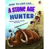 KNYGA Anita Ganeri How to Live Like a Stone Age Hunter