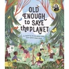 KNYGA Anna Taylor Old Enough to Save the Planet, With a foreword from the leaders of the School Strike for Climate Change