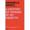 KNYGA Annabelle Hirsch History of Women in 101 Objects, A walk through female history