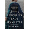 KNYGA Anon171 Lincoln’s Lady Spymaster, The Untold Story of the Abolitionist Southern Belle Who Helped Win the Civil War