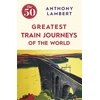 KNYGA Anthony Lambert 50 Greatest Train Journeys of the World
