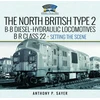 KNYGA Anthony P Sayer North British Type 2 B-B Diesel-Hydraulic Locomotives, BR Class 22 - Volume 1 - Setting the Scene