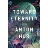 KNYGA Anton Hur Toward Eternity UK, A Novel