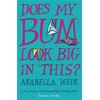 KNYGA Arabella Weir Does my Bum Look Big in This?
