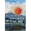 KNYGA Arthur Versluis Alchemical Lightwork, A Guide to Creating Cultures of Light and Spiritual Awakening