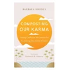 KNYGA Barbara Rhodes Composting Our Karma