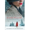 KNYGA Beatriz Williams Our Woman in Moscow