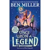 KNYGA Ben Miller Once Upon a Legend, a blockbuster adventure from the author of The Day I Fell into a Fairytale