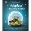 KNYGA Ben Newell Magical Miniature Worlds, 18 Terrarium Projects for Kids to Make and Grow