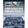 KNYGA Bernard Ireland Amphibious Warfare Vessels, The World Encyclopedia of, An illustrated history of amphibious warfare and the landing crafts used by seabourne forces, from the Gallipoli campaign to the present day