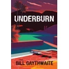 KNYGA Bill Gaythwaite Underburn A Novel
