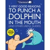 KNYGA Bookshop 5 Very Good Reasons to Punch a Dolphin in the Mouth (And Other Useful Guides)