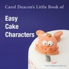 KNYGA Bookshop Carol Deacon's Little Book of Easy Cake Characters