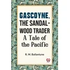 KNYGA Bookshop Gascoyne, the Sandal-Wood Trader a Tale of the Pacific