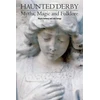 KNYGA Bookshop Haunted Derbyshire: Myths, Magic &amp; Folklore