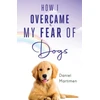 KNYGA Bookshop How I Overcame My Fear Of Dogs