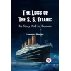 KNYGA Bookshop Loss of the S. S. Titanic its Story and its Lessons
