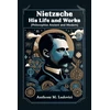 KNYGA Bookshop Nietzsche His Life and Works[Philosophies Ancient and Modern] (Edition2024)
