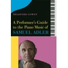 KNYGA Bradford P. Bradford P. Gowen Performer’s Guide to the Piano Music of Samuel Adler
