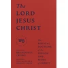 KNYGA Brandon D Crowe Lord Jesus Christ - The Biblical Doctrine of the Person and Work of Christ