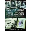 KNYGA Brian Lett Ian Fleming and SOE's Operation POSTMASTER, The Untold Top Secret Story