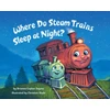 KNYGA Brianna Caplan Sayres Where Do Steam Trains Sleep at Night?