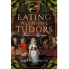 KNYGA Brigitte Webster Eating with the Tudors