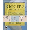 KNYGA Brion Toss Complete Rigger's Apprentice: Tools and Techniques for Modern and Traditional Rigging, Second Edition