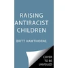 KNYGA Britt Hawthorne Raising Antiracist Children
