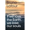 KNYGA Bruno Latour If we lose the Earth, we lose our souls