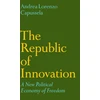 KNYGA Capussela Andrea L Republic of Innovation, A New Political Economy of Freedom