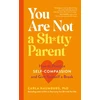 KNYGA Carla Naumburg You Are Not a Sh*tty Parent