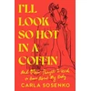 KNYGA Carla Sosenko I'll Look So Hot in a Coffin