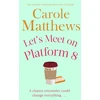 KNYGA Carole Matthews Let's Meet on Platform 8