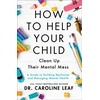 KNYGA Caroline Leaf How to Help Your Child Clean Up Their Mental Mes – A Guide to Building Resilience and Managing Mental Health