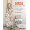 KNYGA Carolyn Forster Quilt As You Go, A Practical Guide to 14 Inspiring Techniques &amp; Projects