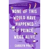 KNYGA Carolyn Prusa None of This Would Have Happened If Prince Were Alive
