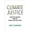 KNYGA Cass R Sunstein Climate Justice, What Rich Nations Owe the World—and the Future