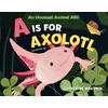 KNYGA Catherine Macorol Is for Axolotl: An Unusual Animal ABC