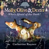 KNYGA Catherine Rayner Molly, Olive and Dexter: Who's Afraid of the Dark?