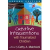 KNYGA Cathy A Malchiodi Creative Interventions with Traumatized Children, Second Edition
