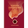 KNYGA Celeste Wong Coffee Creations, 90 delicious recipes for the perfect cup
