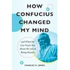 KNYGA Charles B Jones How Confucius Changed My Mind