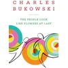 KNYGA Charles Bukowski People Look Like Flowers At Last