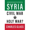 KNYGA Charles Glass Syria in Ashes, Civil War to Holy War?