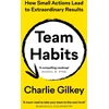 KNYGA Charlie Gilkey Team Habits, How Small Actions Lead to Extraordinary Results