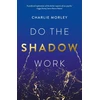 KNYGA Charlie Morley Do the Shadow Work