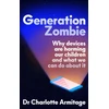 KNYGA Charlotte Armitage Generation Zombie, The new essential guide to why screens and devices are harming our children and what we can do about it