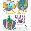 KNYGA Chelsey Luciow Clever Crafts with Glass Jars