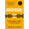 KNYGA Chris Hirst Indispensable, The No Bullsh*t Guide to Career Success